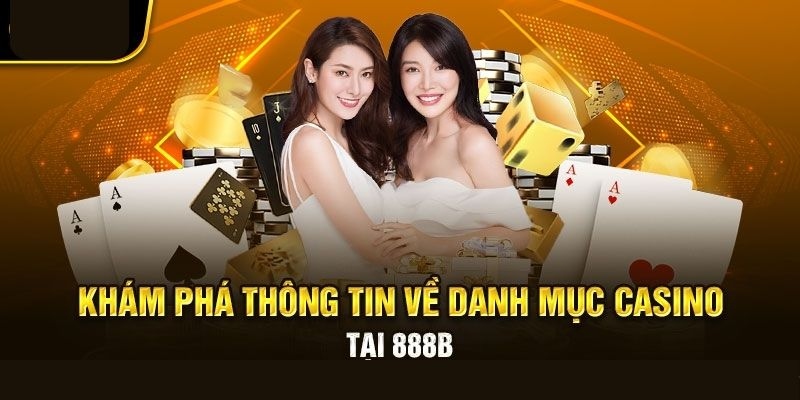 Giới thiệu sảnh Casino 888B không thể bỏ lỡ